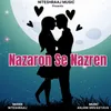 About Nazaron Se Nazren Song